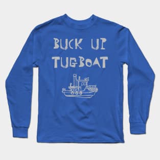 Buck Up Tugboat Long Sleeve T-Shirt